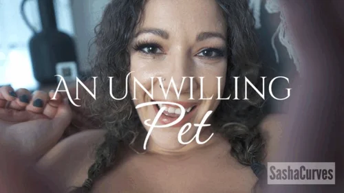 Sashacurves - The Un-willing Pet