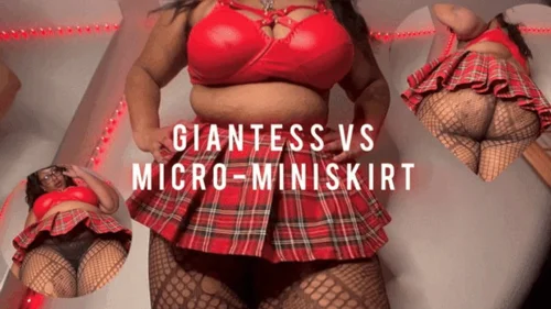 Lilithisfat Giantess Femdom World - Giantess VS Micro-Mini Skirt