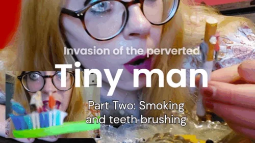 Mistressthrope - Invasion of the Perverted TINY MEN: Part Two, smoking and tooth brushing