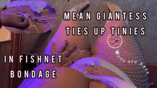 Lilithisfat Giantess Femdom World - Femdom Giantess puts tinies in Fishnet Bondage [UHD]