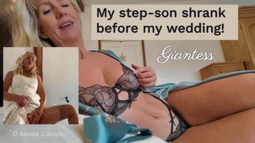 Ameliajjones - Giantess! My Step-Son Shrank Before My Wedding